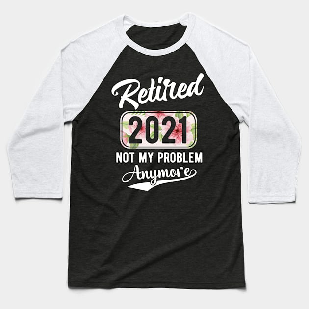 Retirement not my problem anymore Baseball T-Shirt by Gaming champion